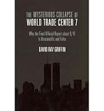 The mysterious collapse of World Trade Center 7 : why the final official report about 9/11 is unscientific and false