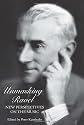 Unmasking Ravel : new perspectives on the music