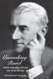 Unmasking Ravel: New Perspectives on the Music (Eastman Studies in Music)