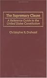 The Supremacy Clause: A Reference Guide to the United States Constitution (Reference Guides to the United States Constitution)