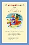 The Ultimate Guide to Kids' Activities (Ultimate Guide Series)