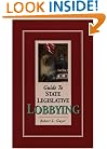 Guide to State Legislative Lobbying, Revised Edition