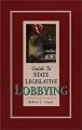 Guide to State Legislative Lobbying, Revised Edition