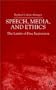 Speech, Media and Ethics: The Limits of Free Expression: Critical Studies on Freedom of Expression, Freedom of the Press and the Public's Right to Know