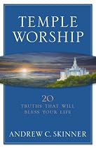 Temple Worship: 20 Truths That Will Bless Your Life