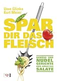 Produkt-Bild: Spar dir das Fleisch: Gem&uuml;se- und Nudelgerichte und g&uuml;nstige Salate
