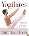 Yogilates(R) : Integrating Yoga and Pilates for Complete Fitness, Strength, and Flexibility