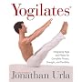 Yogilates(R): Integrating Yoga and Pilates for Complete Fitness, Strength, and Flexibility
