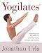 Yogilates(R): Integrating Yoga and Pilates for Complete Fitness, Strength, and Flexibility