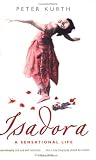 Isadora: A Sensational Life