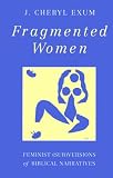 Fragmented Women: Feminist (Sub)versions of Biblical Narratives by Trinity Press International