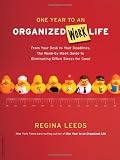 One Year to an Organized Work Life: From Your Desk to Your Deadlines, the Week-by-Week Guide to Eliminating Office Stress for Good