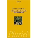 Histoire intellectuelle du lib�ralismepar Pierre Manent