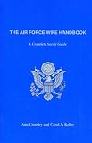 The Air Force Wife Handbook: A Complete Social Guide (0962622818) by Crossley, Ann