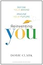 Reinventing You: Define Your Brand, Imagine Your Future 