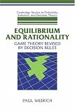 Equilibrium and Rationality: Game Theory Revised by Decision Rules (Cambridge Studies in Probability, Induction and Decision Theory)