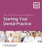 The ADA Practical Guide to Starting Your Dental Practice (The ADA Practical Guide Series)