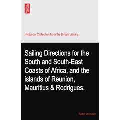Sailing Directions for the South and South-East Coasts of Africa, and the islands of Reunion, Mauritius & Rodrigues.
