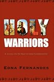 Holy Warriors: A Journey Into the Heart of Indian Fundamentalism