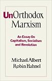 Unorthodox Marxism: An Essay on Capitalism, Socialism, and Revolution (An Essay on Capitalism, Socialism, and         Revolution)
