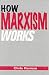 How Marxism Works