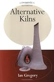 Alternative Kilns (Ceramics Handbooks)