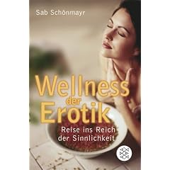 Wellness der Erotik. Reise ins Reich der Sinnlichkeit