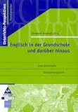 Englisch in der Grundschule und darüber hinaus. Eine praxisnahe Orientierungshilfe
