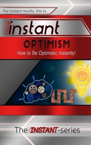 instant optimism how to be optimistic instantly instant series