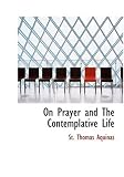 On Prayer and The Contemplative Life (Large Print Edition)