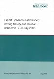 Expert Consensus Workshop: Driving Safety and Cardiac Ischaemia, 7-8 July 2005 (Road Safety Research Report)