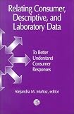 Review ASTM International  / Relating Consumer, Descriptive, and Laboratory Data to Better Understand Consumer Responses: Manual 30 (Astm Manual Series)