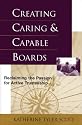 Creating Caring and Capable Boards: Reclaiming the Passion for Active Trusteeship (The Jossey-Bass Nonprofit and Public Management Series)