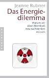 Das Energiedilemma: Warum wir �ber Atomkraft neu nachdenken m�ssen - Jeanne Rubner