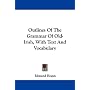 Outlines Of The Grammar Of Old-Irish, With Text And Vocabulary