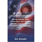Click here to buy Chasing Ghosts: The Remarkable Story of One Man's Investigation of the Assassination of President John F. Kennedy by James Koepke.