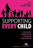 Supporting Every Child: A Course Book for Foundation Degrees in Teaching and Supporting Learning (Teaching Assistants' Handbooks)