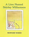 Books : A Lion Named Shirley Williamson
