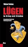 L&uuml;gen in Krieg und Frieden: Die geheime Macht der Meinungsmacher - Ein Insider packt aus - Viktor Farkas