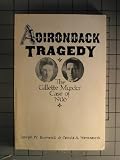 Adirondack Tragedy: The Gillette Murder Case of 1906
