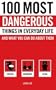 100 Most Dangerous Things in Everyday Life and What you Can Do About Them