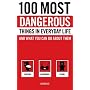 100 Most Dangerous Things in Everyday Life and What you Can Do About Them