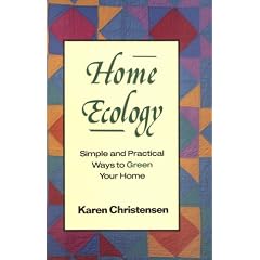 Home Ecology: Simple and Practical Ways to Green Your Home