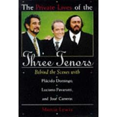 The Private Lives of the Three Tenors: Behind the Scenes With Placido Domingo, Luciano Pavarotti and Jose Carreras