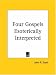 Four Gospels Esoterically Interpreted: Illuminating Rendition of the Hidden, Esoteric Meaning of the Gospels