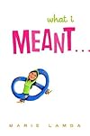 What I Meant...