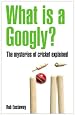 What Is a Googly?: The Mysteries of Cricket Explained