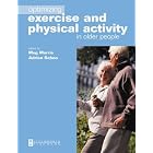 Optimizing Exercise and Physical Activity in Older People by Meg Morris PhD Master Applied Science Grad Dip(Gerontology) BAppSc(Physiotherapy) and Adrian Schoo PhysioD Master Health Science Grad Dip Manual Therapy B. Acupuncture Dip Education Dip Management Dip Physiotherapy