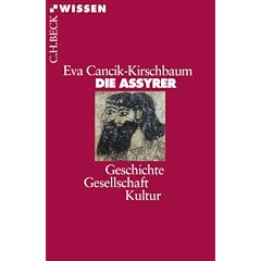 Die Assyrer: Geschichte, Gesellschaft, Kultur