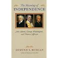 The Meaning of Independence: John Adams, George Washington, And Thomas Jefferson (Richard Lectures for 1975, University of Virginia)